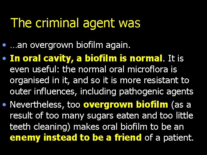 The criminal agent was • …an overgrown biofilm again. • In oral cavity, a