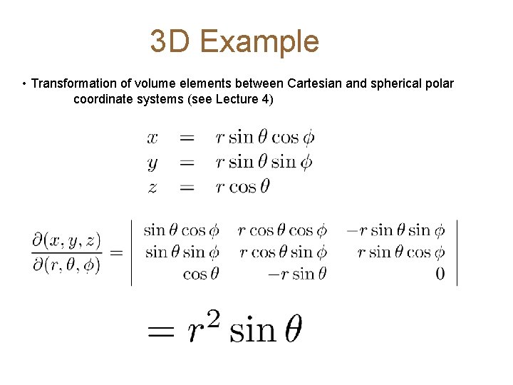 3 D Example • Transformation of volume elements between Cartesian and spherical polar coordinate