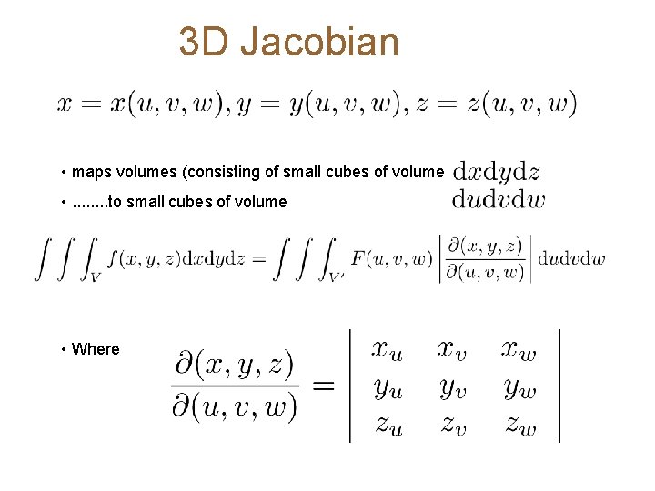 3 D Jacobian • maps volumes (consisting of small cubes of volume • .