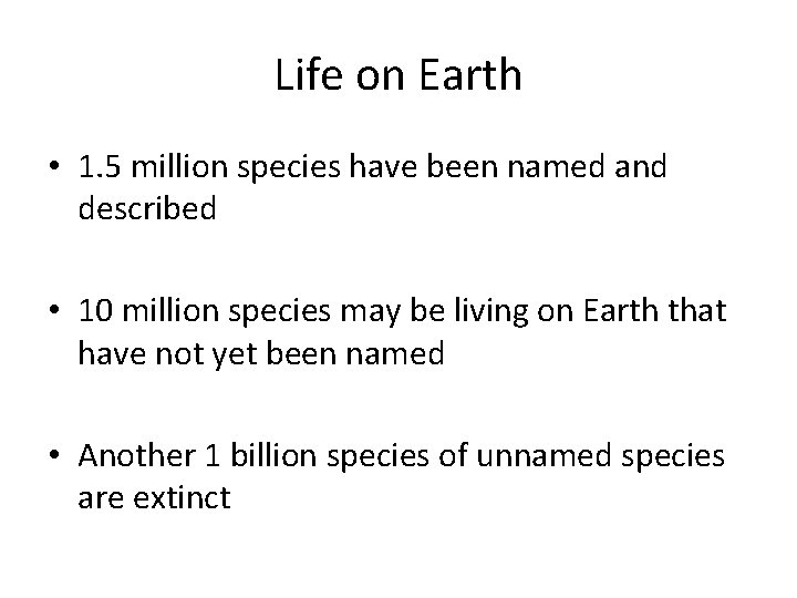 Life on Earth • 1. 5 million species have been named and described •