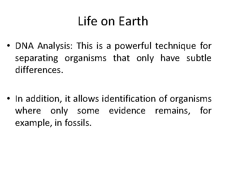 Life on Earth • DNA Analysis: This is a powerful technique for separating organisms