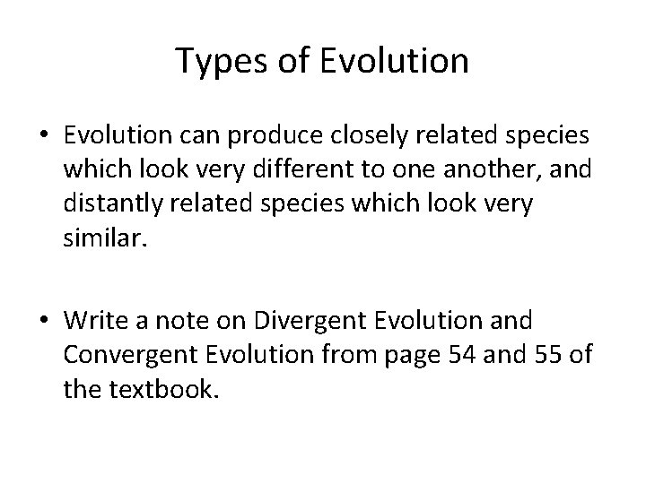 Types of Evolution • Evolution can produce closely related species which look very different