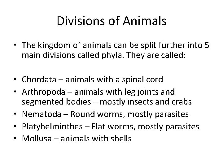 Divisions of Animals • The kingdom of animals can be split further into 5
