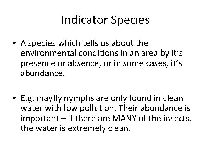 Indicator Species • A species which tells us about the environmental conditions in an
