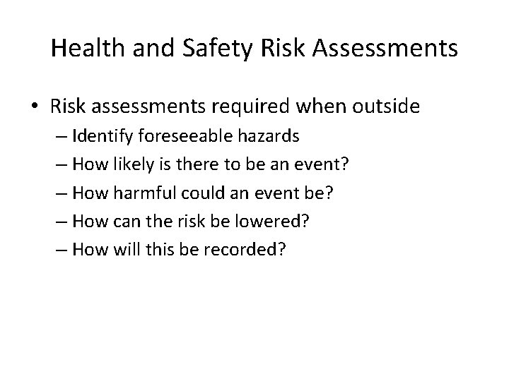 Health and Safety Risk Assessments • Risk assessments required when outside – Identify foreseeable
