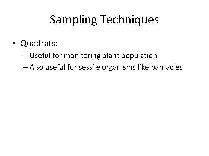 Sampling Techniques • Quadrats: – Useful for monitoring plant population – Also useful for