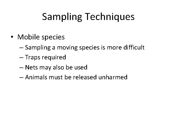 Sampling Techniques • Mobile species – Sampling a moving species is more difficult –