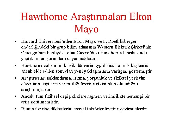 Hawthorne Araştırmaları Elton Mayo • Harvard Üniversitesi’nden Elton Mayo ve F. Roethlisberger önderliğindeki bir
