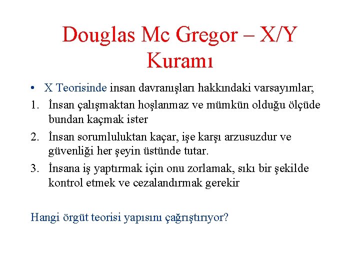Douglas Mc Gregor – X/Y Kuramı • X Teorisinde insan davranışları hakkındaki varsayımlar; 1.