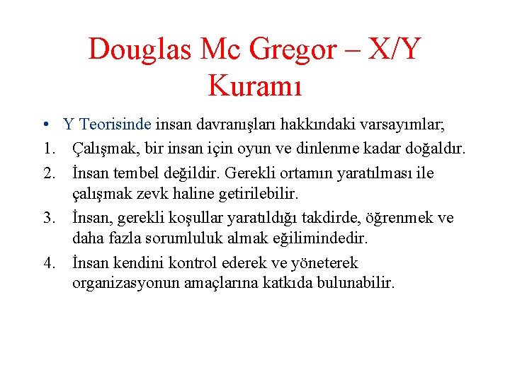 Douglas Mc Gregor – X/Y Kuramı • Y Teorisinde insan davranışları hakkındaki varsayımlar; 1.