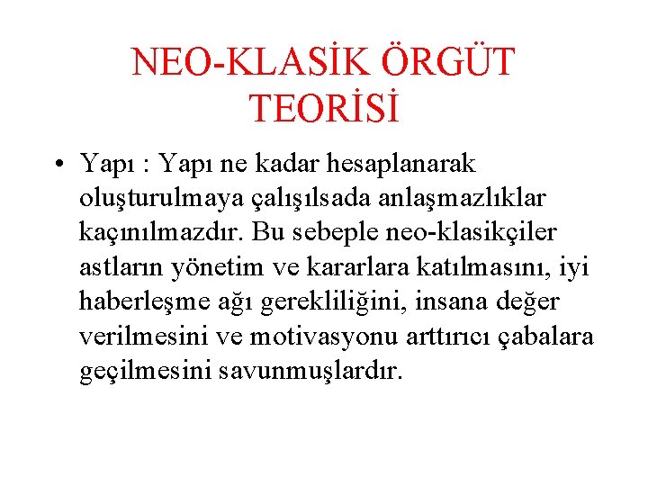 NEO-KLASİK ÖRGÜT TEORİSİ • Yapı : Yapı ne kadar hesaplanarak oluşturulmaya çalışılsada anlaşmazlıklar kaçınılmazdır.