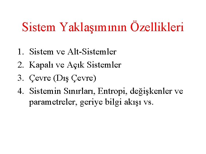 Sistem Yaklaşımının Özellikleri 1. 2. 3. 4. Sistem ve Alt-Sistemler Kapalı ve Açık Sistemler