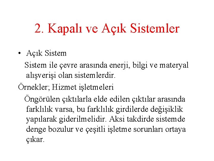 2. Kapalı ve Açık Sistemler • Açık Sistem ile çevre arasında enerji, bilgi ve