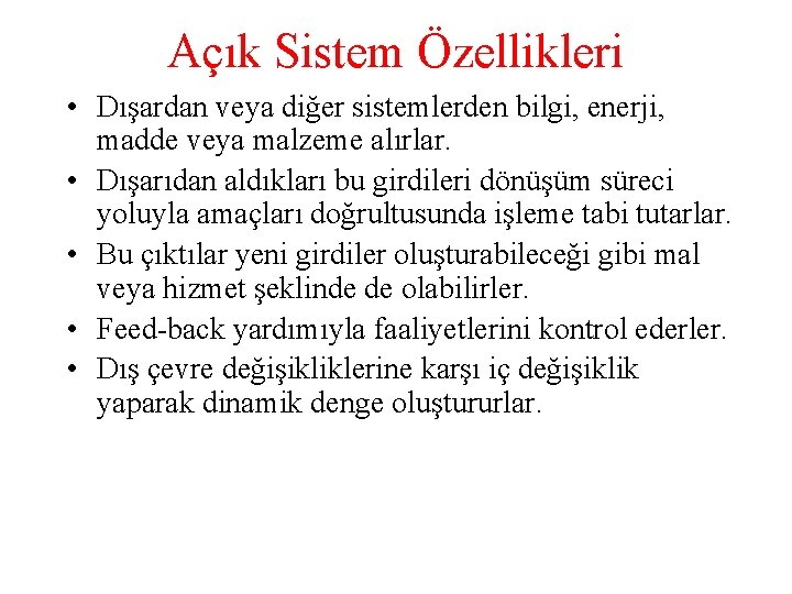 Açık Sistem Özellikleri • Dışardan veya diğer sistemlerden bilgi, enerji, madde veya malzeme alırlar.