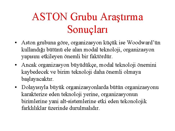 ASTON Grubu Araştırma Sonuçları • Aston grubuna göre, organizasyon küçük ise Woodward’ün kullandığı bütünü