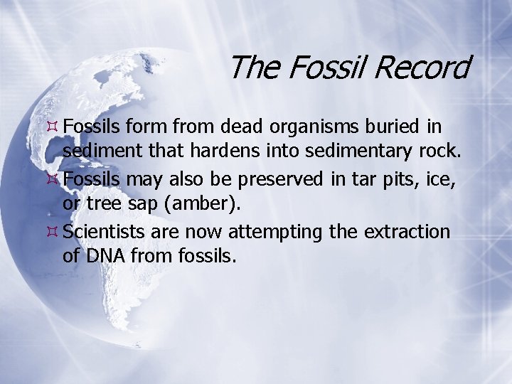 The Fossil Record Fossils form from dead organisms buried in sediment that hardens into