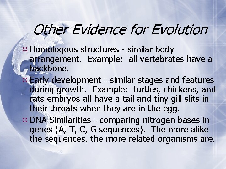 Other Evidence for Evolution Homologous structures - similar body arrangement. Example: all vertebrates have