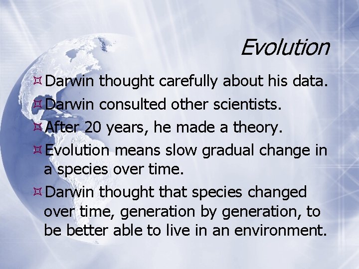 Evolution Darwin thought carefully about his data. Darwin consulted other scientists. After 20 years,