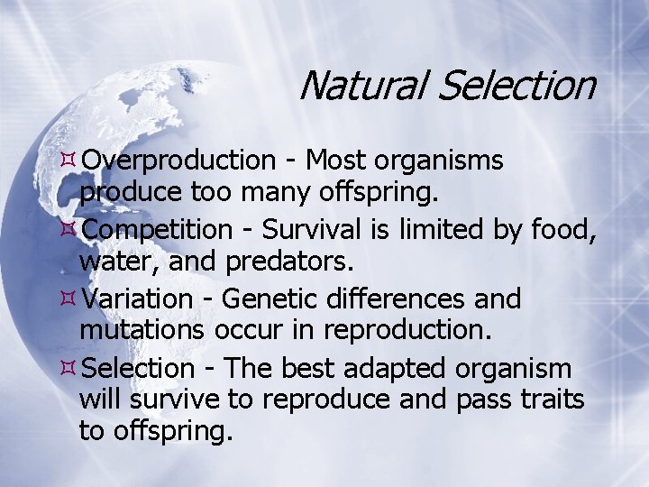 Natural Selection Overproduction - Most organisms produce too many offspring. Competition - Survival is