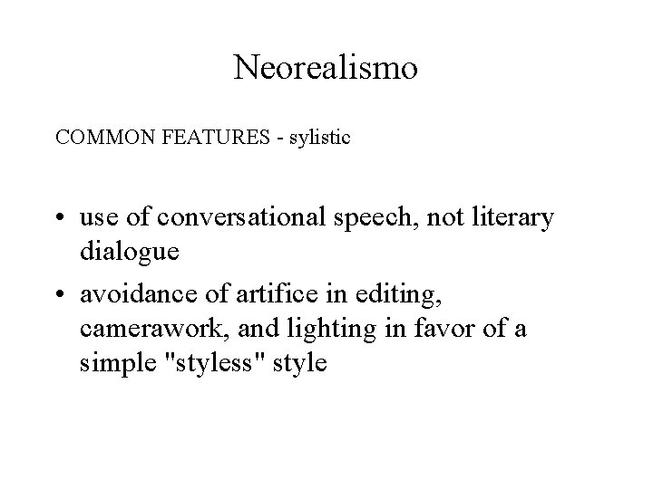 Neorealismo COMMON FEATURES - sylistic • use of conversational speech, not literary dialogue •