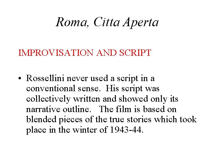 Roma, Citta Aperta IMPROVISATION AND SCRIPT • Rossellini never used a script in a