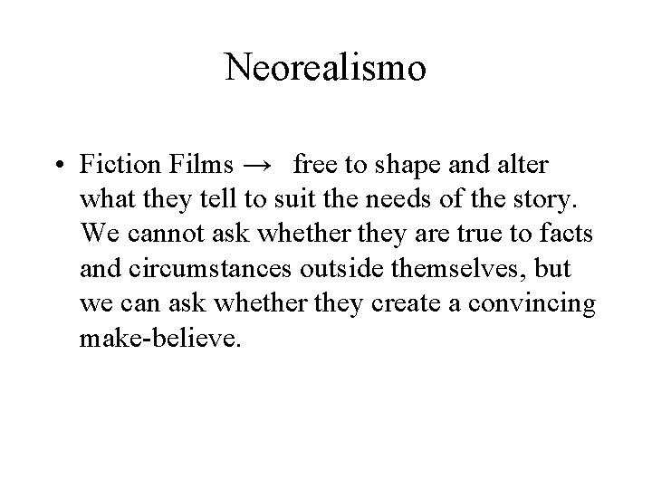 Neorealismo • Fiction Films → free to shape and alter what they tell to