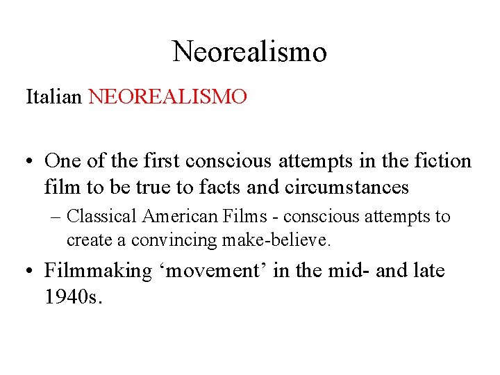 Neorealismo Italian NEOREALISMO • One of the first conscious attempts in the fiction film