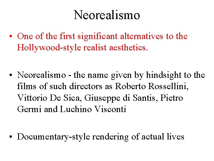 Neorealismo • One of the first significant alternatives to the Hollywood-style realist aesthetics. •