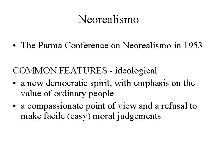 Neorealismo • The Parma Conference on Neorealismo in 1953 COMMON FEATURES - ideological •