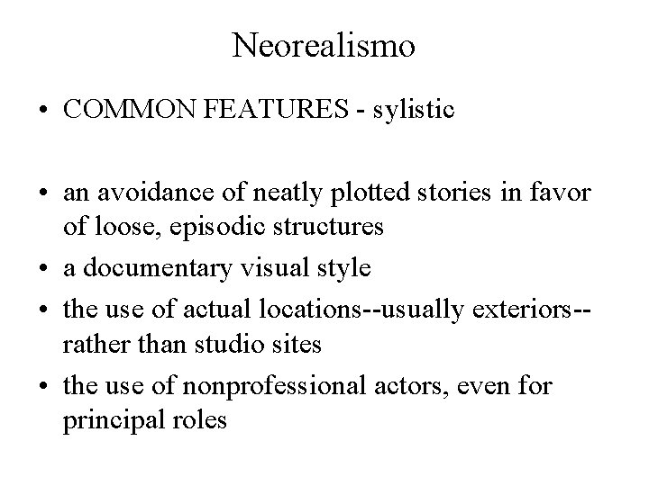 Neorealismo • COMMON FEATURES - sylistic • an avoidance of neatly plotted stories in