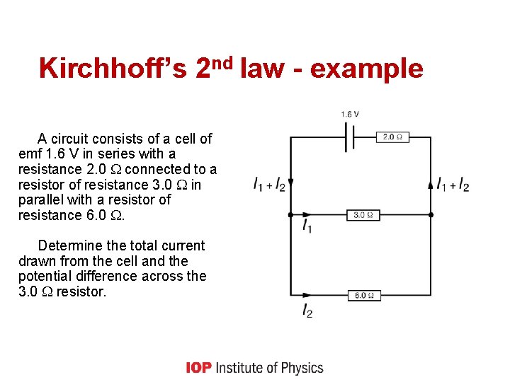 Kirchhoff’s 2 nd law - example A circuit consists of a cell of emf
