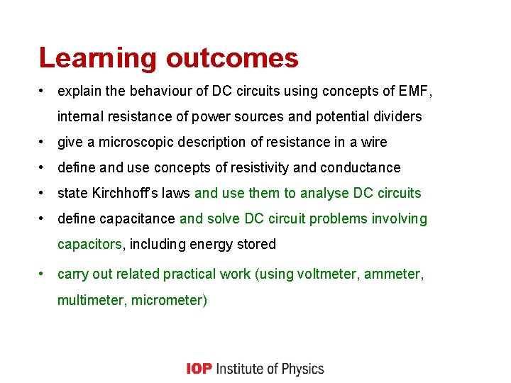 Learning outcomes • explain the behaviour of DC circuits using concepts of EMF, internal