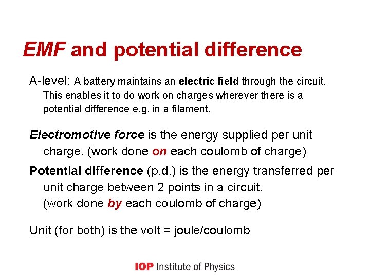 EMF and potential difference A-level: A battery maintains an electric field through the circuit.