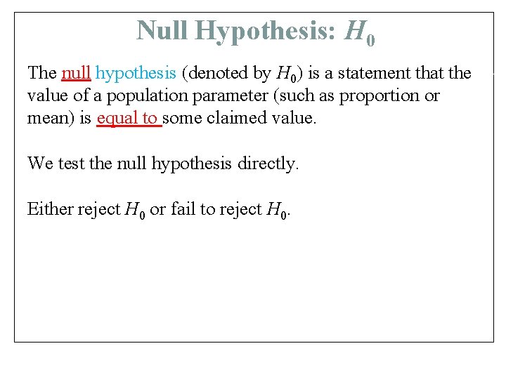 Null Hypothesis: H 0 The null hypothesis (denoted by H 0) is a statement