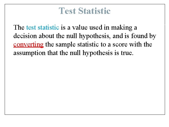 Test Statistic The test statistic is a value used in making a decision about