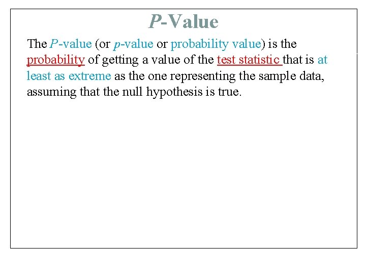 P-Value The P-value (or p-value or probability value) is the probability of getting a