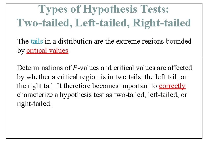 Types of Hypothesis Tests: Two-tailed, Left-tailed, Right-tailed The tails in a distribution are the
