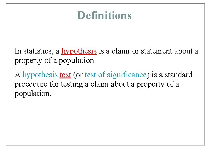 Definitions In statistics, a hypothesis is a claim or statement about a property of