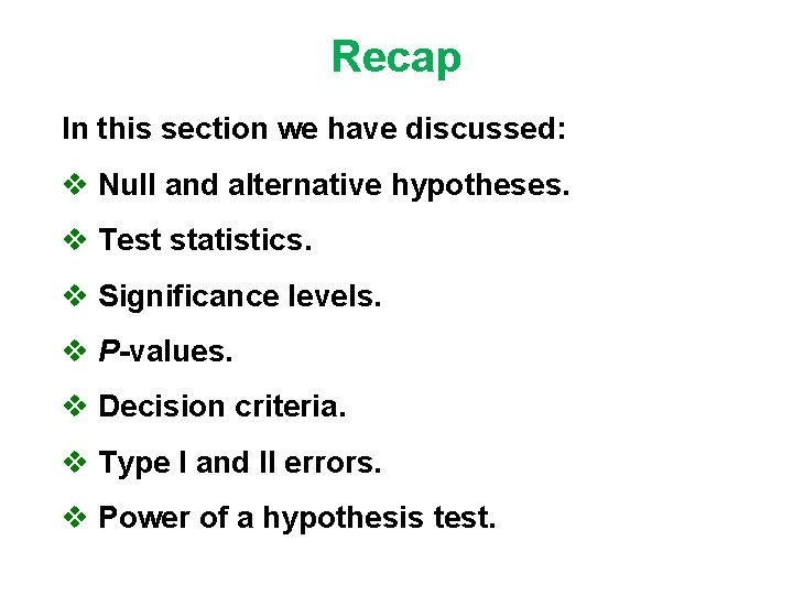 Recap In this section we have discussed: v Null and alternative hypotheses. v Test
