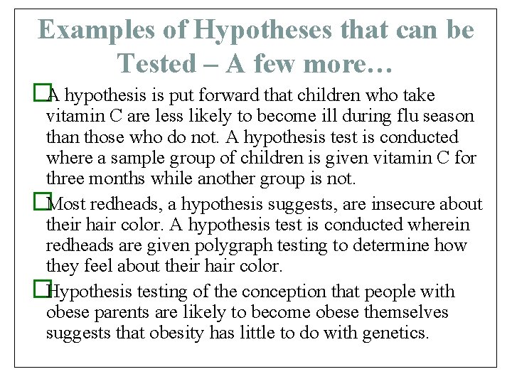 Examples of Hypotheses that can be Tested – A few more… �A hypothesis is