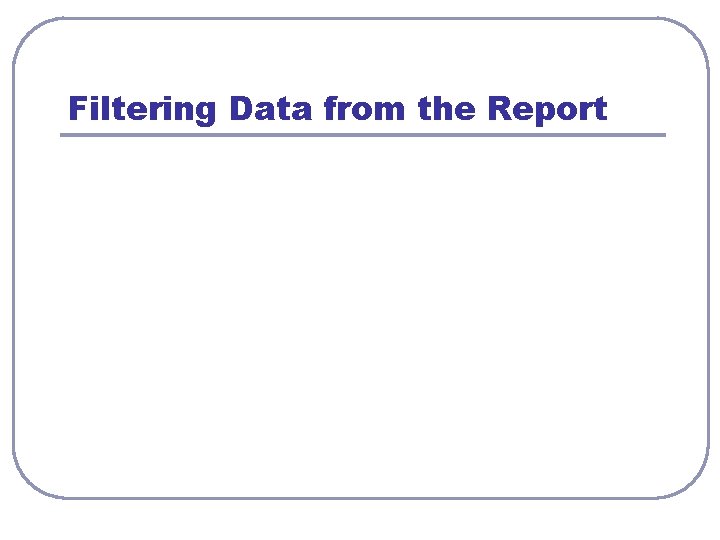 Filtering Data from the Report 