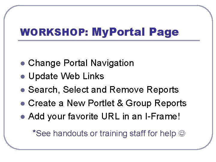 WORKSHOP: My. Portal Page l l l Change Portal Navigation Update Web Links Search,