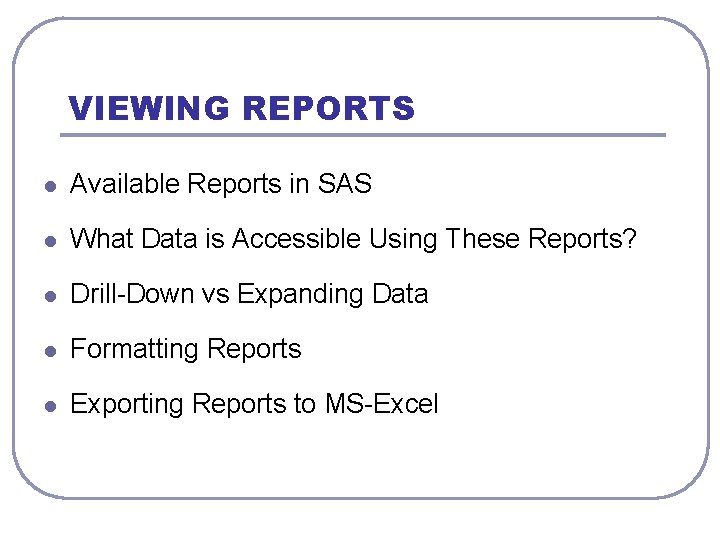 VIEWING REPORTS l Available Reports in SAS l What Data is Accessible Using These