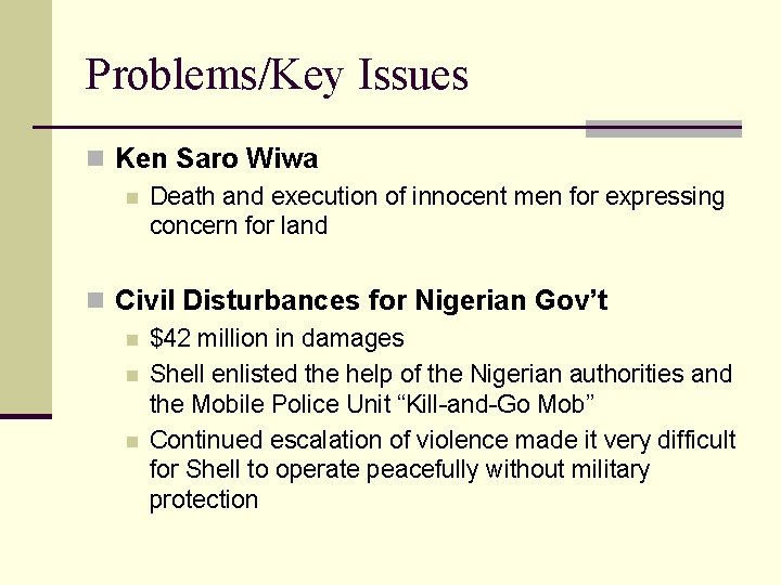 Problems/Key Issues n Ken Saro Wiwa n Death and execution of innocent men for