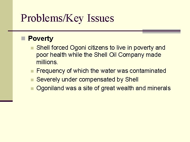 Problems/Key Issues n Poverty n Shell forced Ogoni citizens to live in poverty and