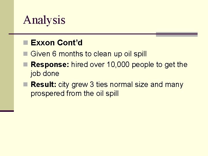 Analysis n Exxon Cont’d n Given 6 months to clean up oil spill n