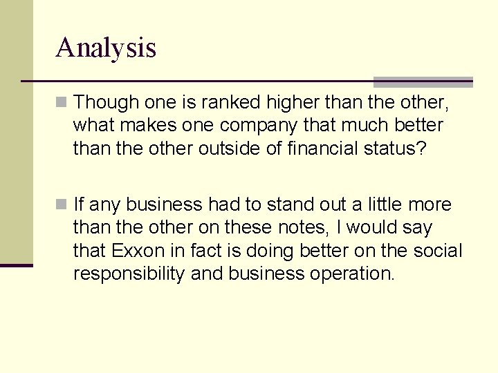 Analysis n Though one is ranked higher than the other, what makes one company