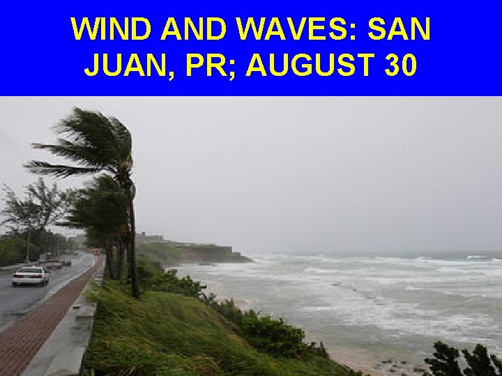 WIND AND WAVES: SAN JUAN, PR; AUGUST 30 