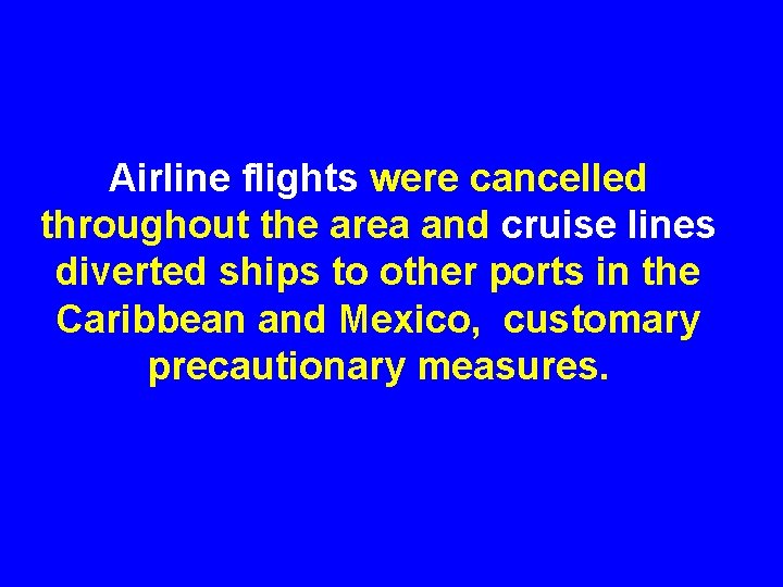 Airline flights were cancelled throughout the area and cruise lines diverted ships to other