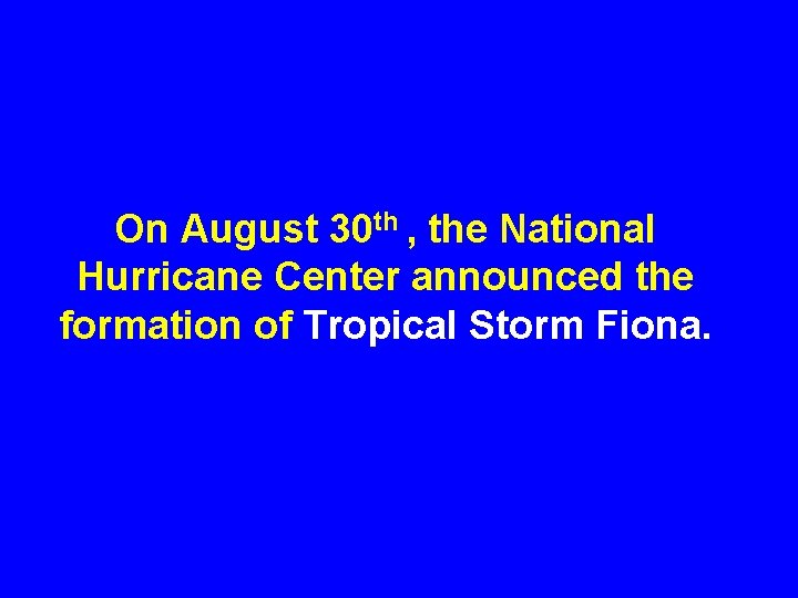 On August 30 th , the National Hurricane Center announced the formation of Tropical